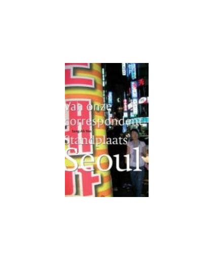 Standplaats Seoul. Van onze correspondent, Yoo, Sang-Ah, Paperback