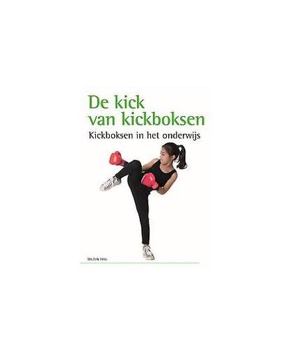 De kick van kickboksen. Kickboksen in het onderwijs, Hein, Erik, Hardcover