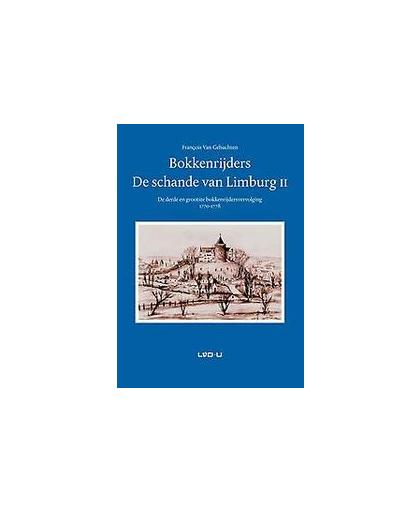 Bokkenrijders, de schande van Limburg: 2. de derde en grootste bokkenrijdersvervolging 1771-1777, Van, Gehuchten Franois, Paperback