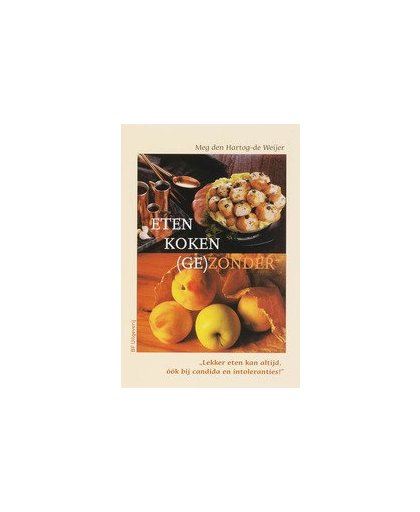 Eten koken (ge)zonder. lekker eten kan altijd, ook bij candida en intoleranties!, M. den Hartog-de Weijer, Paperback