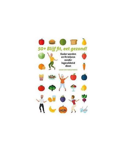 50-plus Blijf fit, eet gezond!. Ouder worden en fit blijven zonder ingewikkeld dieet, Van Hoogstraten, Laura, Paperback