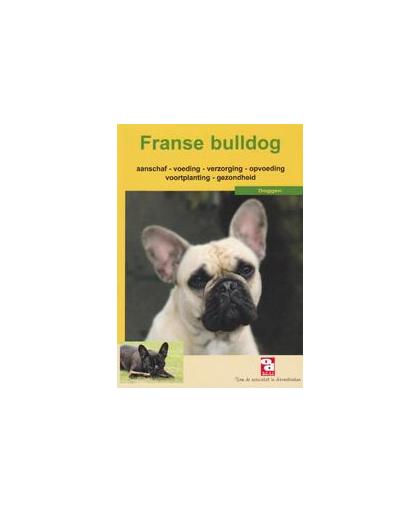 Franse bulldog. aanschaf - voeding - verzorging - opvoeding - voortplanting - ziekte en nog veel meer, Paperback