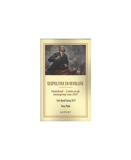 Geopolitiek en revolutie. Duitsland-Lenin en de staatsgreep van 1917, Pierik, Perry, Paperback