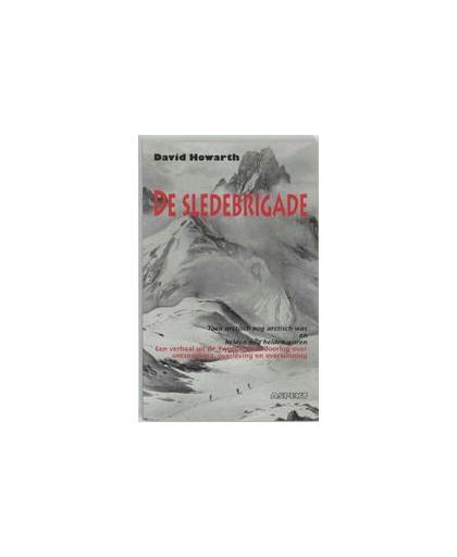 De Sledebrigade. toen arctisch nog arctisch was en helden nog helden waren, Howarth, David, Paperback