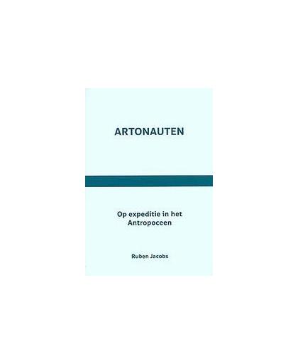 Artonauten. Op expeditie in het Antropoceen, Ruben Jacobs, Paperback