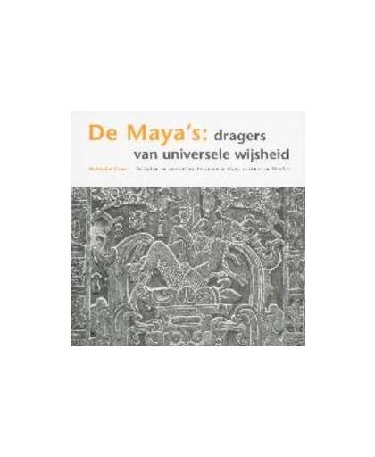 De Maya's dragers van universele wijsheid. verhalen en symbolen in de oude Maya in Mexico, Zwaal, N., Paperback