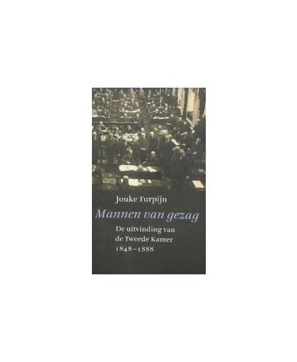 Mannen van gezag. de uitvinding van de Tweede Kamer 1848-1888, Turpijn, Jouke, Paperback