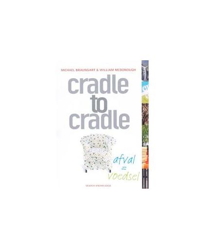 Cradle to Cradle: afval * voedsel. afval = voedsel, McDonough, William, Paperback
