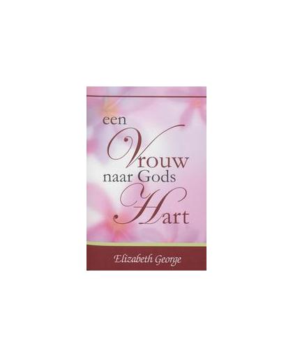 Een Vrouw naar Gods Hart. George, Elizabeth, Paperback