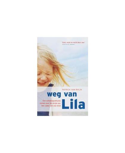 Weg van Lila. een autobiografische roman over de strijd van een vader om zijn kind, Van Rhijn, Patrick, Paperback