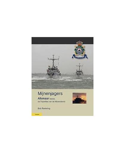 Mijnenjagers Alkmaar klasse. de Tripartites van de Mijnendienst, Roetering, Bob, Hardcover