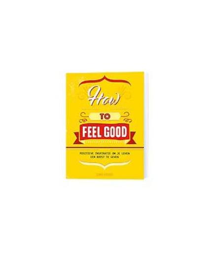 How to feel good. positieve inspiratie om je leven een boost te geven, Paperback