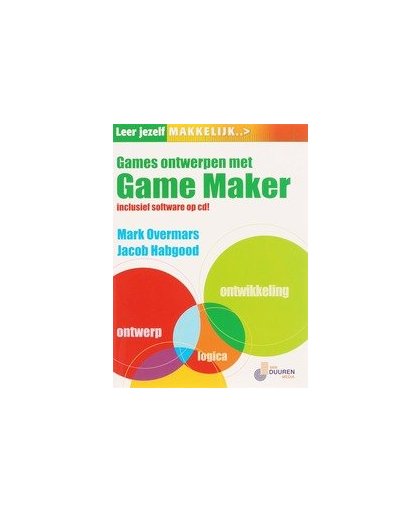 Leer jezelf MAKKELIJK Games ontwerpen met Gamemaker. Leer jezelf MAKKELIJK..., Overmars, Mark, Paperback