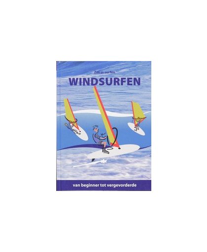 Windsurfen. van beginners tot vergevorderde, Hardcover