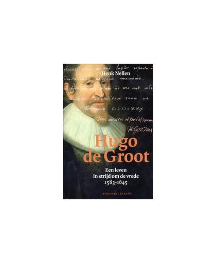 Hugo de Groot. een leven in strijd om de vrede 1583-1645, Nellen, Henk J., onb.uitv.