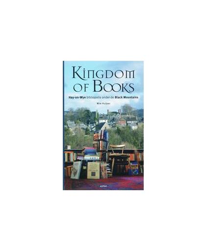 Kingdom of books. hay-on-Wye, bibliopolis onder de Black Mountains, Wim Huijser, Paperback