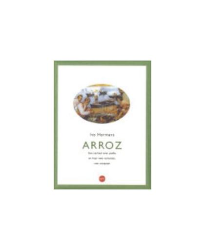 Arroz. een verhaal van paella en haar vele varianten., I. Hermans, Paperback