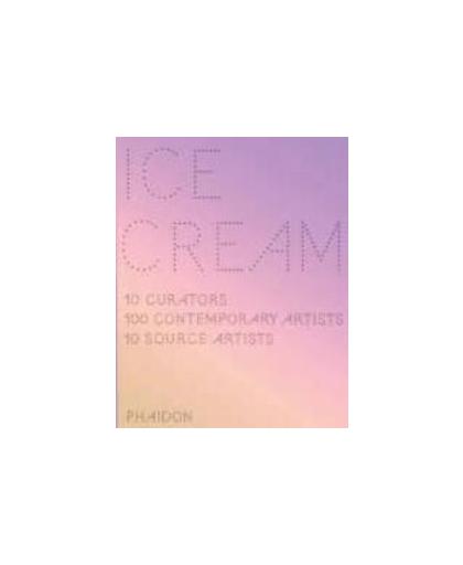 ICE CREAM CONTEMPORARY ART IN CULTURE. 10 Curators, 100 Contemporary Artists, 10 Source Artists, Sergio Edelsztein, Hardcover