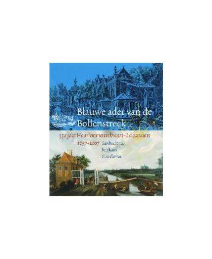 Blauwe ader van de Bollenstreek. 350 jaar Haarlemmertrekvaart - Leidsevaart 1657-2007. Geschiedenis, betekenis en toekomst, Paperback
