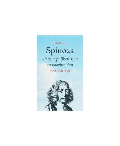 Spinoza. uit zijn gelijkenissen en voorbeelden: voor iedereen, Knol, Jan, Paperback