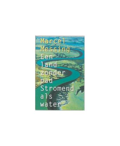 Een land zonder pad - stromend als water. Messing, Marcel, Paperback
