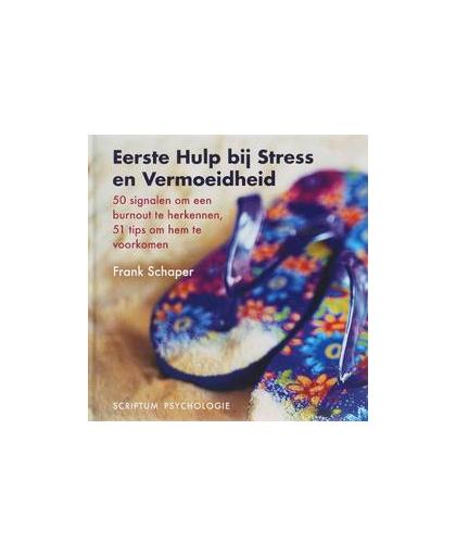 Eerste Hulp bij Stress en Vermoeidheid. 50 signalen om een burnout te herkennen, 51 tips om hem te voorkomen, Schaper, Frank, Hardcover