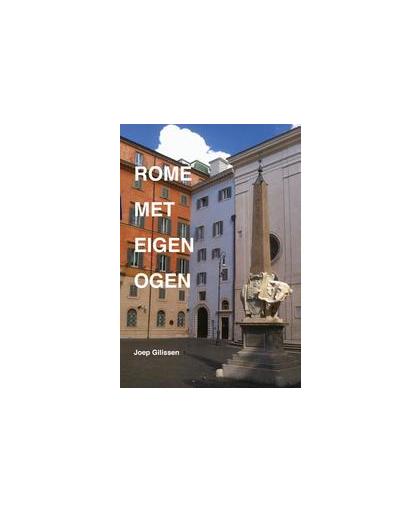 Rome met eigen ogen. verslag van bezoeken aan de Eeuwige Stad, Joep Gilissen, Hardcover