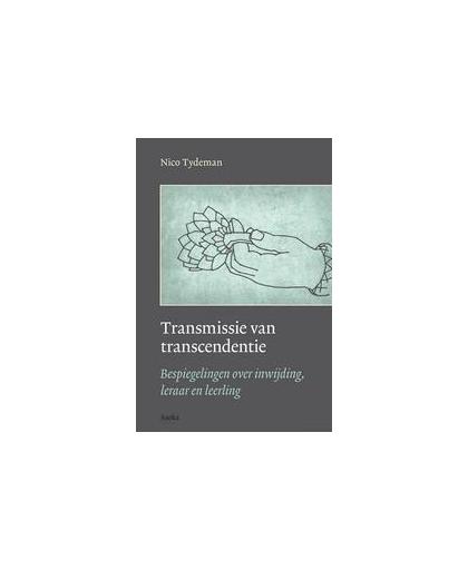 Transmissie en transcendentie. bespiegelingen over inwijding, leraar en leerling, Tydeman, Nico, Paperback