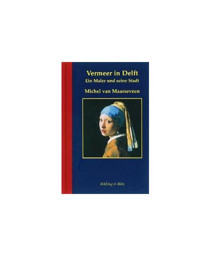 Vermeer in Delft: Duitse ed. ein Maler und seine Stadt, Maarseveen, M. van, Hardcover