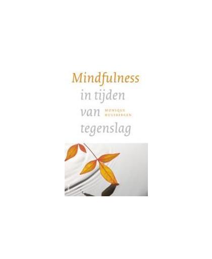 Mindfulness in tijden van tegenslag. Monique Hulsbergen, Paperback