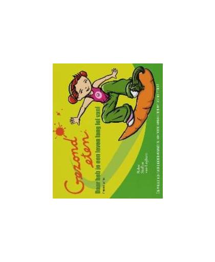 Gezond eten. daar heb je een leven lang lol van! : een vrolijk boek voor kinderen waarmee zij hun ouders kunnen leren wat gezond eten is!, Langens, Françoise, Paperback