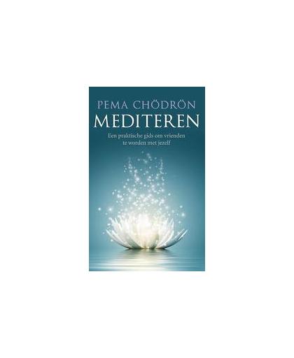 Mediteren. een praktische gids om vrienden te worden met jezelf, Pema Chodron, Paperback