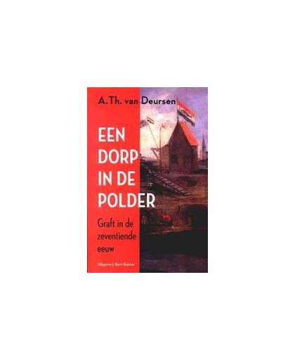 Dorp in de polder. Graft in de zeventiende eeuw, Deursen, A.Th. van, Paperback