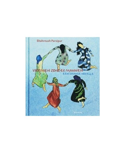 Vrouwen zonder mannen. Een Iraanse novelle, S. Parsipur, Hardcover