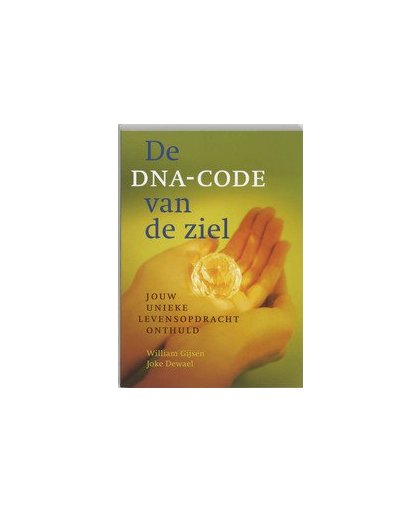 De DNA-code van de ziel. jouw unieke levensopdracht onthuld, W. Gijsen, Paperback