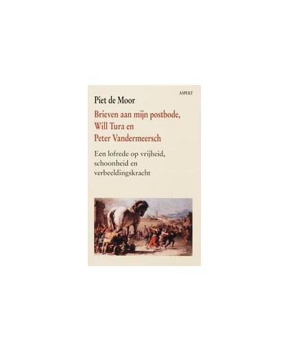 Brieven aan mijn postbode, Will Tura en Peter Vandermeersch. een lofrede op vrijheid, schoonheid en verbeeldingskracht, P. de Moor, Paperback