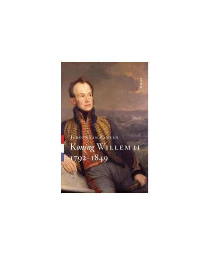 Koning Willem II. 1792-1849, Van Zanten, Jeroen, Hardcover