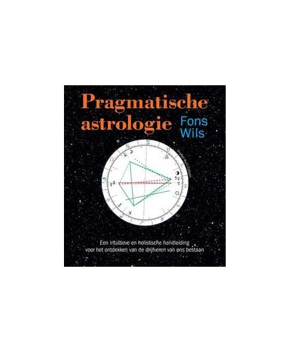 Pragmatische astrologie. een intuïtieve en holistische handleiding voor het ontdekken van de drijfveren van ons bestaan, Wils, Fons, Paperback