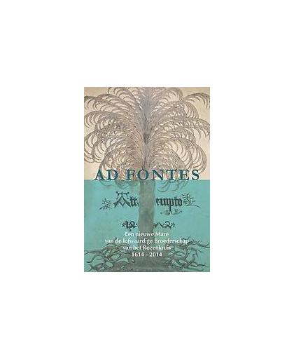 Ad Fontes. een nieuwe Mare van de lofwaardige Broederschap van het Rozenkruis 1614-2014, Peter Huijs, Paperback