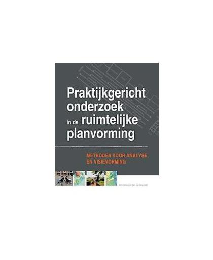 Praktijkgericht onderzoek in de ruimtelijke planvorming. methoden voor analyse en visievorming, Hardcover