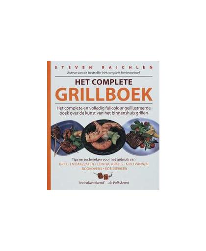 Het Complete grillboek. het complete volledig fullcolour geïllustreerde boek over de kunst van het binnenshuis grillen, Steven Raichlen, Hardcover