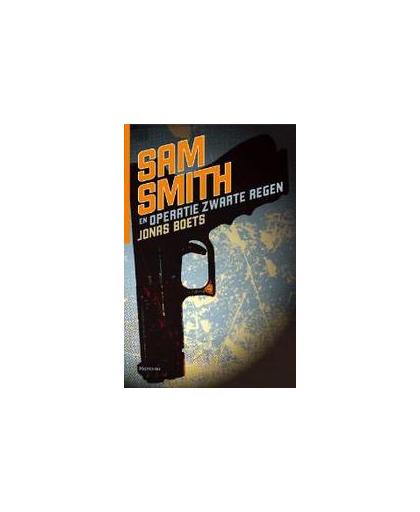 Sam Smith en Operatie Zwarte Regen. Sam Smith, Jonas Boets, Paperback