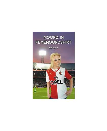 Moord in Feyenoordshirt. Vente, Rob, Paperback