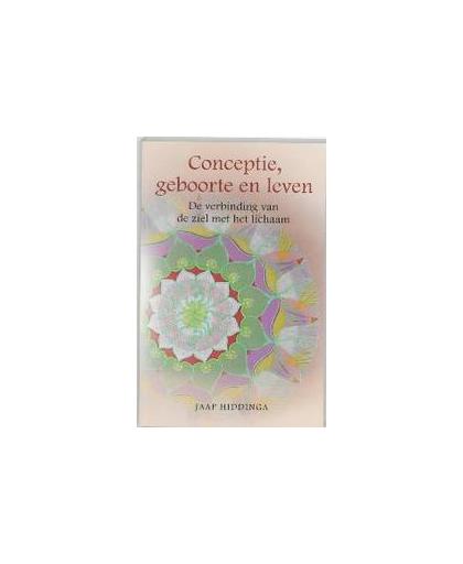 Conceptie, geboorte en leven. de verbinding van de ziel met het lichaam, Jaap Hiddinga, Paperback