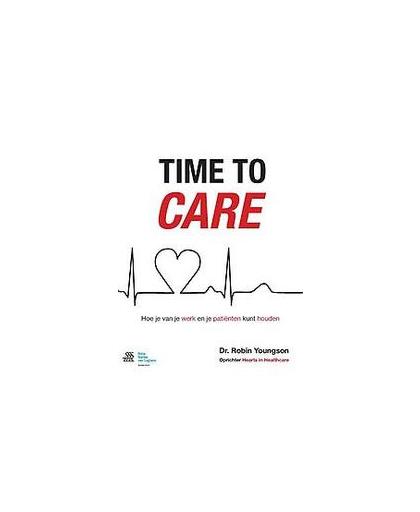 Time to care. hoe je van je werk en je patiënten kunt houden, Youngson, Robin, Paperback
