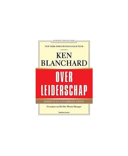 Ken Blanchard over leiderschap. leid jezelf en anderen naar inspirerende prestaties, Kenneth Blanchard, Paperback