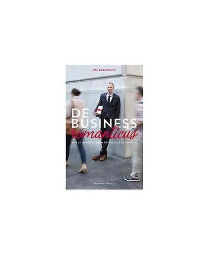 De businessromanticus. hoe je in iedere baan betekenis kunt vinden, Tim Leberecht, Paperback