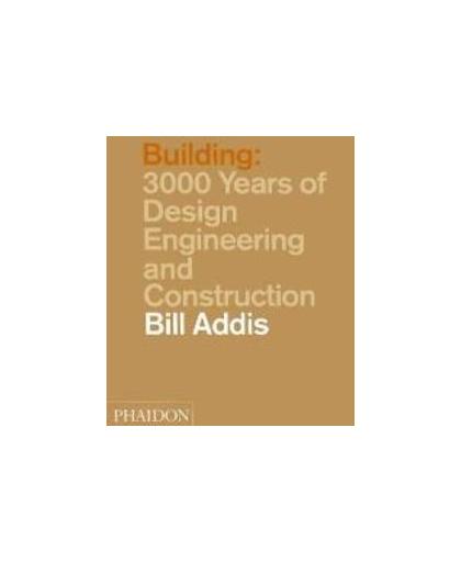 Building. 3000 years of design, engineering and construction, Bill Addis, Paperback