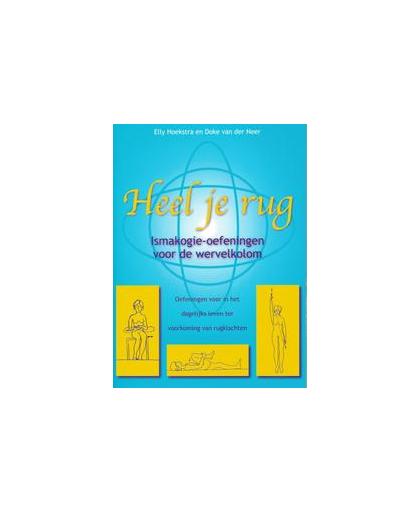 Heel je rug. ismakogie-oefeningen ter voorkoming van rugklachten, Hoekstra, E., Hardcover