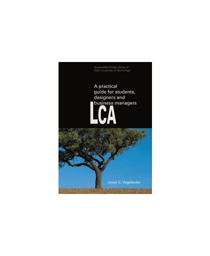 A practical guide to LCA for students designers and business managers. cradle-to-grave and cradle-to-cradle, Vogtlander, Joost G., Paperback